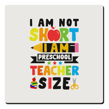 I Am Not Short I Am Preschool Teacher Size, Τετράγωνο μαγνητάκι ξύλινο 6x6cm