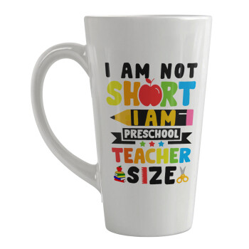 I Am Not Short I Am Preschool Teacher Size, Κούπα κωνική Latte Μεγάλη, κεραμική, 450ml