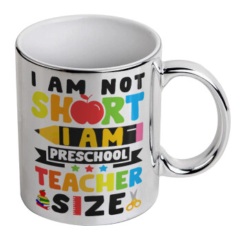 I Am Not Short I Am Preschool Teacher Size, Κούπα κεραμική, ασημένια καθρέπτης, 330ml