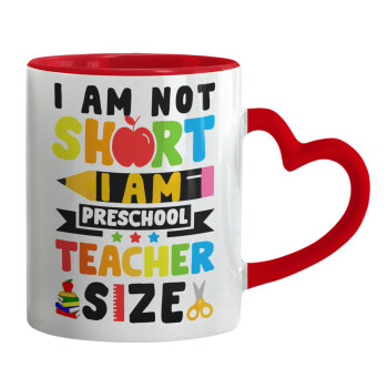 I Am Not Short I Am Preschool Teacher Size, Κούπα καρδιά χερούλι κόκκινη, κεραμική, 330ml