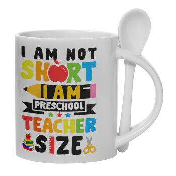 I Am Not Short I Am Preschool Teacher Size, Ceramic coffee mug with Spoon, 330ml (1pcs)