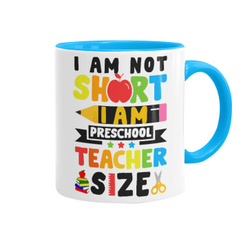 I Am Not Short I Am Preschool Teacher Size, Mug colored light blue, ceramic, 330ml
