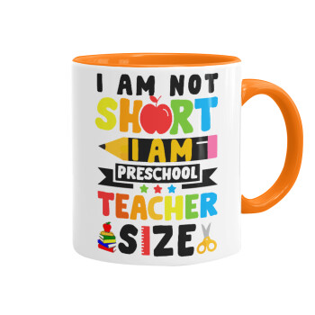 I Am Not Short I Am Preschool Teacher Size, Mug colored orange, ceramic, 330ml
