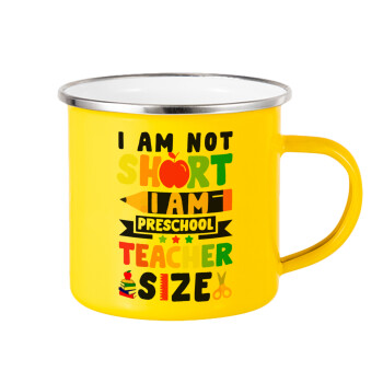 I Am Not Short I Am Preschool Teacher Size, Κούπα Μεταλλική εμαγιέ Κίτρινη 360ml