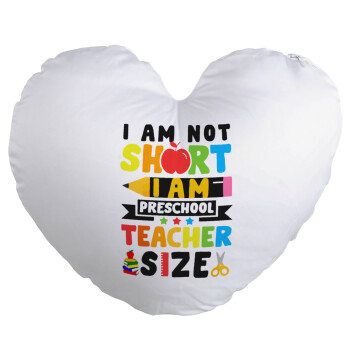 I Am Not Short I Am Preschool Teacher Size, Μαξιλάρι καναπέ καρδιά 40x40cm περιέχεται το  γέμισμα