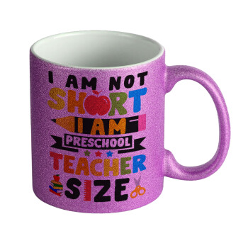 I Am Not Short I Am Preschool Teacher Size, Κούπα Μωβ Glitter που γυαλίζει, κεραμική, 330ml