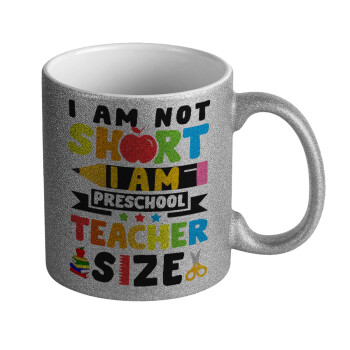 I Am Not Short I Am Preschool Teacher Size, Κούπα Ασημένια Glitter που γυαλίζει, κεραμική, 330ml