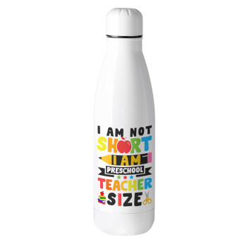 I Am Not Short I Am Preschool Teacher Size, Metal mug thermos (Stainless steel), 500ml