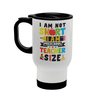 I Am Not Short I Am Preschool Teacher Size, Stainless steel travel mug with lid, double wall white 450ml