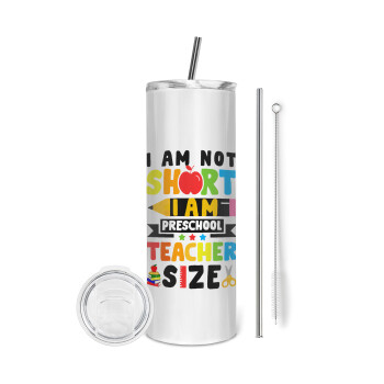 I Am Not Short I Am Preschool Teacher Size, Eco friendly stainless steel tumbler 600ml, with metal straw & cleaning brush
