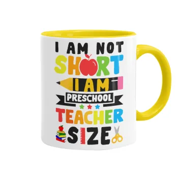 I Am Not Short I Am Preschool Teacher Size, Mug colored yellow, ceramic, 330ml