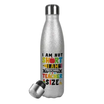 I Am Not Short I Am Preschool Teacher Size, Metallic Glitter Silver Thermos Flask (Stainless steel), double-walled, 500ml