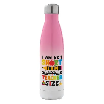 I Am Not Short I Am Preschool Teacher Size, Μεταλλικό παγούρι θερμός Ροζ/Λευκό (Stainless steel), διπλού τοιχώματος, 500ml