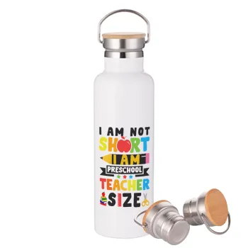 I Am Not Short I Am Preschool Teacher Size, Μεταλλικό παγούρι θερμός (Stainless steel) Λευκό με ξύλινο καπάκι (bamboo), διπλού τοιχώματος, 750ml
