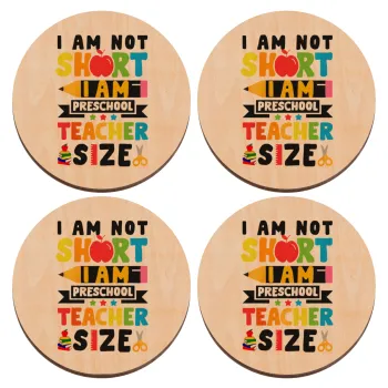 I Am Not Short I Am Preschool Teacher Size, ΣΕΤ x4 Σουβέρ ξύλινα στρογγυλά plywood (9cm)