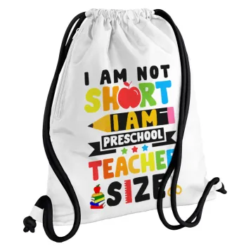 I Am Not Short I Am Preschool Teacher Size, Backpack pouch GYMBAG white, with pocket (40x48cm) & thick cords