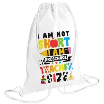 I Am Not Short I Am Preschool Teacher Size, Τσάντα πλάτης πουγκί GYMBAG λευκή (28x40cm)