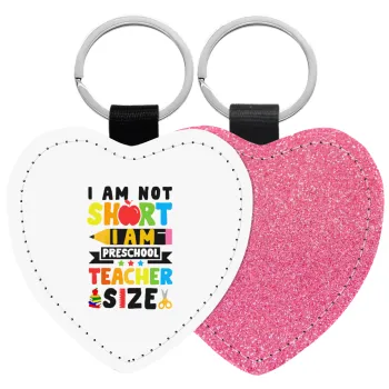 I Am Not Short I Am Preschool Teacher Size, Μπρελόκ PU δερμάτινο glitter καρδιά ΡΟΖ