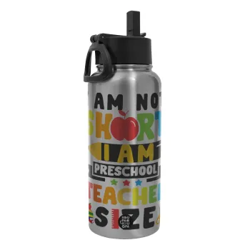 I Am Not Short I Am Preschool Teacher Size, Μεταλλικό παγούρι θερμός Silver με καλαμάκι και χερούλι (Stainless steel), διπλού τοιχώματος, 950ml