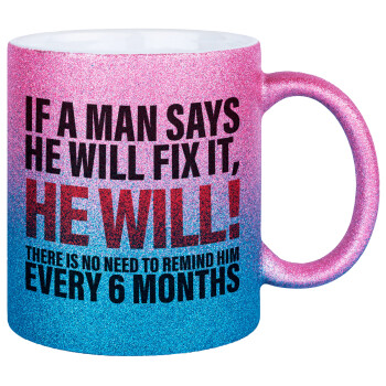 If a man says he will fix it He will There is no need to remind him every 6 months, Κούπα Χρυσή/Μπλε Glitter, κεραμική, 330ml