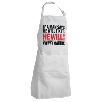If a man says he will fix it He will There is no need to remind him every 6 months, Adult Chef Apron (with sliders and 2 pockets)