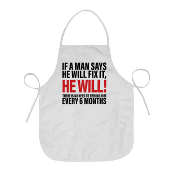 If a man says he will fix it He will There is no need to remind him every 6 months, Chef Apron Short Full Length Adult (63x75cm)