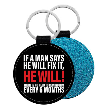 If a man says he will fix it He will There is no need to remind him every 6 months, Μπρελόκ Δερματίνη, στρογγυλό ΜΠΛΕ (5cm)