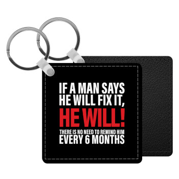 If a man says he will fix it He will There is no need to remind him every 6 months, Μπρελόκ Δερματίνη, τετράγωνο ΜΑΥΡΟ (5x5cm)
