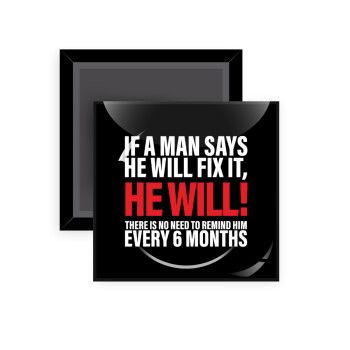 If a man says he will fix it He will There is no need to remind him every 6 months, Μαγνητάκι ψυγείου τετράγωνο διάστασης 5x5cm