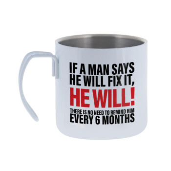 If a man says he will fix it He will There is no need to remind him every 6 months, Mug Stainless steel double wall 400ml