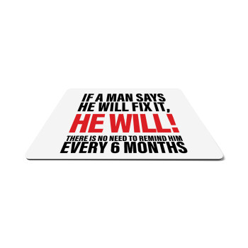 If a man says he will fix it He will There is no need to remind him every 6 months, Mousepad ορθογώνιο 27x19cm