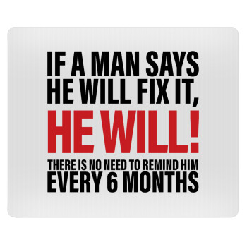 If a man says he will fix it He will There is no need to remind him every 6 months, Mousepad ορθογώνιο 23x19cm