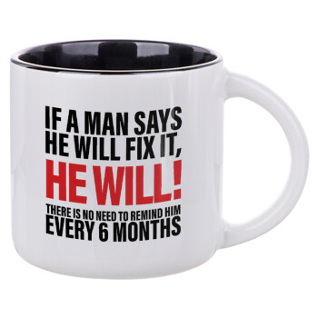 If a man says he will fix it He will There is no need to remind him every 6 months, Κούπα κεραμική 400ml Λευκή/Μαύρη