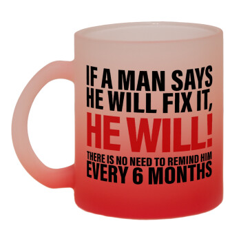 If a man says he will fix it He will There is no need to remind him every 6 months, Κούπα γυάλινη δίχρωμη με βάση το κόκκινο ματ, 330ml