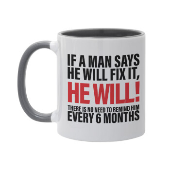 If a man says he will fix it He will There is no need to remind him every 6 months, Mug colored grey, ceramic, 330ml