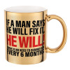 If a man says he will fix it He will There is no need to remind him every 6 months, Mug ceramic, gold mirror, 330ml