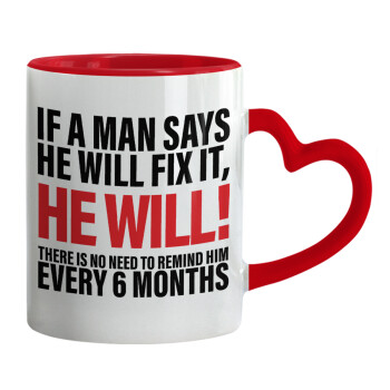 If a man says he will fix it He will There is no need to remind him every 6 months, Mug heart red handle, ceramic, 330ml