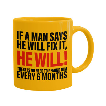 If a man says he will fix it He will There is no need to remind him every 6 months, Κούπα, κεραμική κίτρινη, 330ml (1 τεμάχιο)