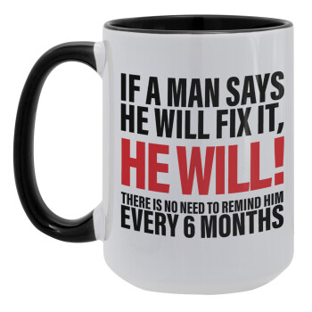 If a man says he will fix it He will There is no need to remind him every 6 months, Κούπα Mega 15oz, κεραμική Μαύρη, 450ml