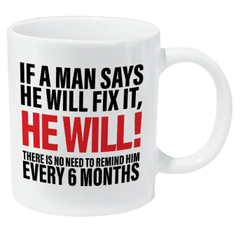 If a man says he will fix it He will There is no need to remind him every 6 months, Κούπα Giga, κεραμική, 590ml