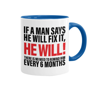 If a man says he will fix it He will There is no need to remind him every 6 months, Mug colored blue, ceramic, 330ml