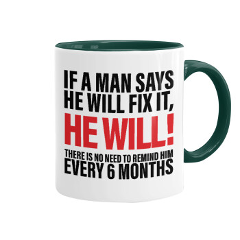 If a man says he will fix it He will There is no need to remind him every 6 months, Mug colored green, ceramic, 330ml