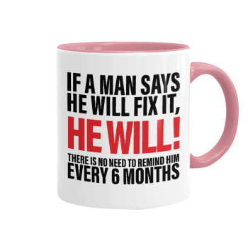 If a man says he will fix it He will There is no need to remind him every 6 months, Mug colored pink, ceramic, 330ml