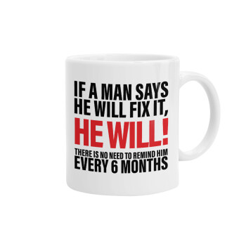 If a man says he will fix it He will There is no need to remind him every 6 months, Ceramic coffee mug, 330ml (1pcs)