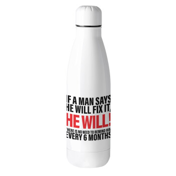 If a man says he will fix it He will There is no need to remind him every 6 months, Μεταλλικό παγούρι θερμός (Stainless steel), 500ml