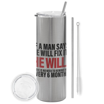 If a man says he will fix it He will There is no need to remind him every 6 months, Eco friendly stainless steel Silver tumbler 600ml, with metal straw & cleaning brush