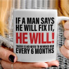   If a man says he will fix it He will There is no need to remind him every 6 months
