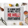  If a man says he will fix it He will There is no need to remind him every 6 months
