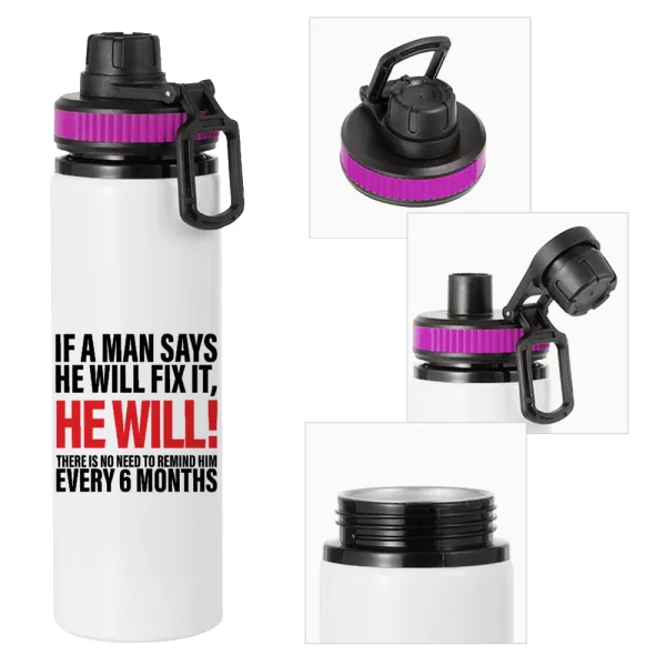 If a man says he will fix it He will There is no need to remind him every 6 months — 1
