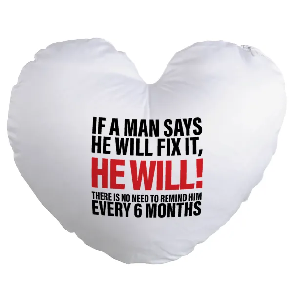 If a man says he will fix it He will There is no need to remind him every 6 months — 1